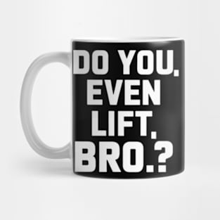 Do You Even Lift Bro.? Mug